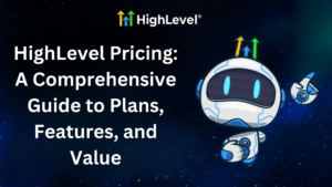 Read more about the article HighLevel Pricing: A Comprehensive Guide to Plans, Features, and Value