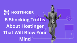 Read more about the article 5 Shocking Truths About Hostinger That Will Blow Your Mind