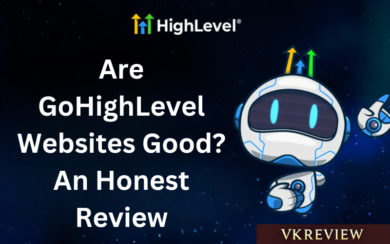 You are currently viewing Are GoHighLevel Websites Good? An Honest Review