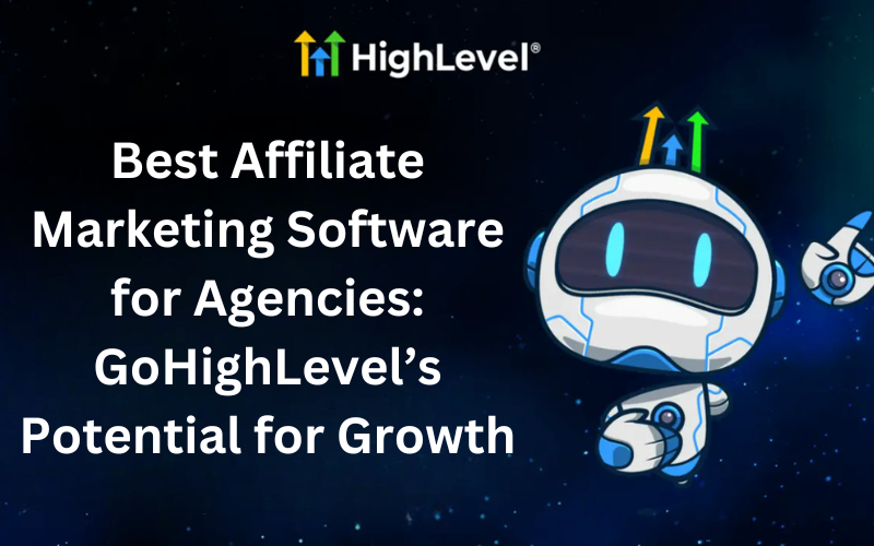 Read more about the article Best Affiliate Marketing Software  for Agencies: GoHighLevel’s Potential for Growth