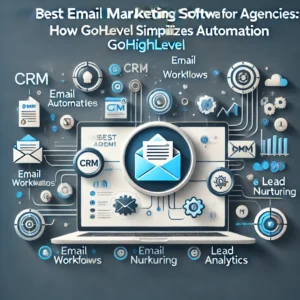 Read more about the article Best Email Marketing Software for Agencies: How GoHighLevel Simplifies Automation