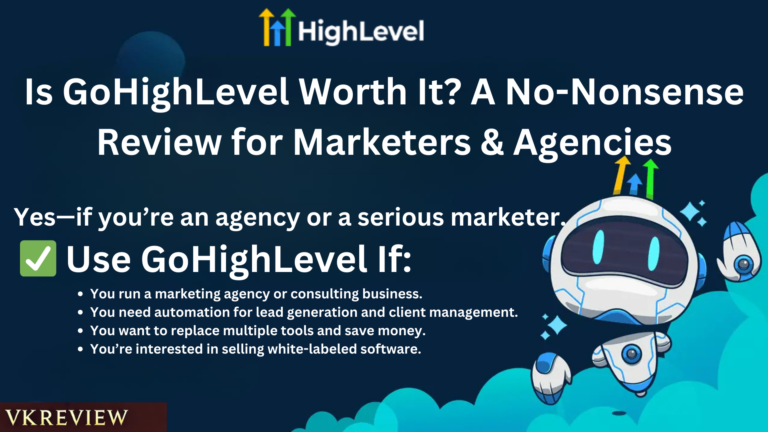 Is GoHighLevel Worth It? A No-Nonsense Review for Marketers & Agencies