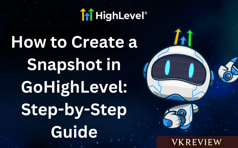 You are currently viewing How to Create a Snapshot in GoHighLevel: Step-by-Step Guide